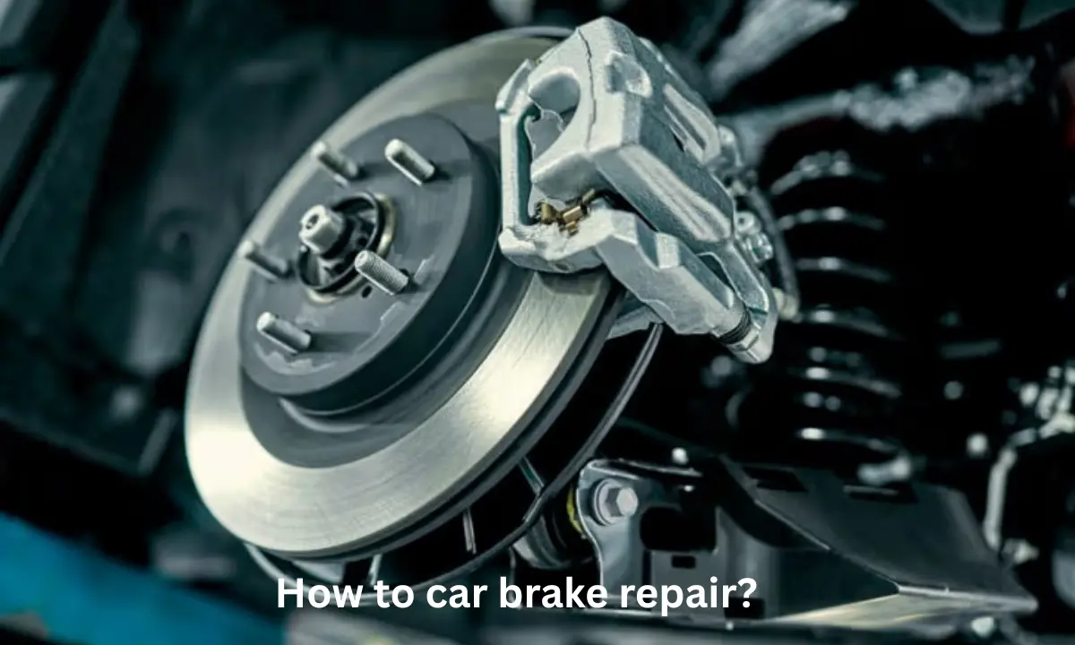 How to car brake repair?