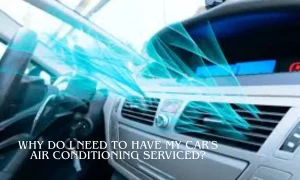 Why Do I Need To Have My Car's Air Conditioning Serviced?